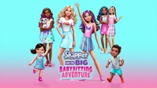 Skipper and the Big Babysitting Adventure (2023) บาร์บี้:สกิปเปอร์กับการผจญภัยรับเลี้ยงเด็กครั้งใหญ่