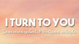 I Turn To You - Sam Mangubat & Katrina Valerde Cover (Lyrics)