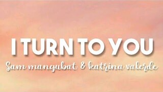 I Turn To You - Sam Mangubat & Katrina Valerde Cover (Lyrics)