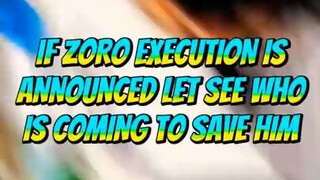 If Zoro Execution is announced, lets see who is coming to save him?