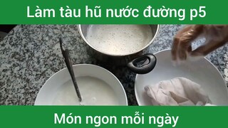 Làm tàu hũ nước đường p5