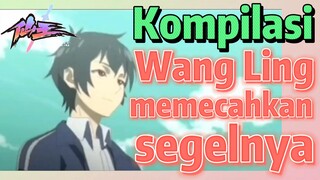 [The Daily Life of the Immortal King] Kompilasi | Wang Ling memecahkan segelnya