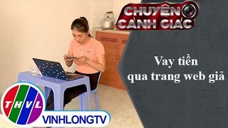 Vay tiền qua trang web giả | Chuyện cảnh giác