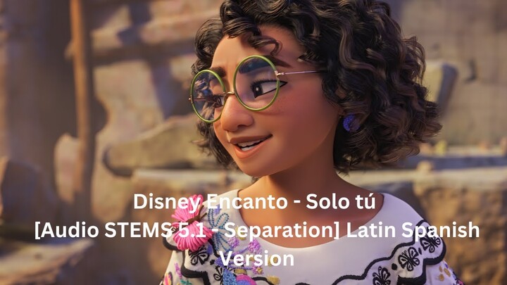 Disney Encanto - Solo tú [Audio STEMS 5.1 - Separation] Latin Spanish Version