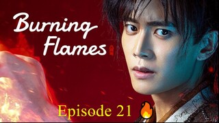 🇨🇳 BURNING FLAMES (2024) - Episode 21 [ENG] 🔥