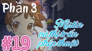 [THUYẾT MINH] Mistin Và Thị Trấn Phép Thuật Phần 3-Tập 19: Huệ Tây Đau Khổ