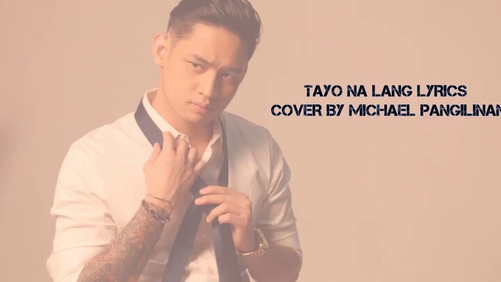 TAYO NA LANG COVER BY MICHAEL PANGILINAN