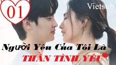 Người Yêu Của Tôi Là Thần Tình Yêu - Tập 01 | Vietsub