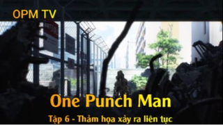 One Punch Man Tập 6 - Thảm họa xảy ra liên tục