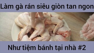 Làm gà rán siêu giòn tan ngon như tiệm bánh tại nhà #2