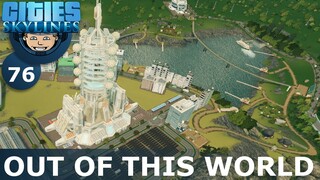 OUT OF THIS WORLD: Cities Skylines (All DLCs) - Ep. 76 - Building a Beautiful City