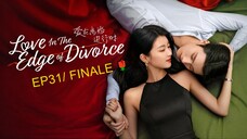 EP31 / FINALE_ Love in the Edge of Divorce (2025) 🌹 / ENG SUBBED