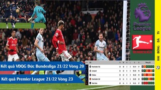 KẾT QUẢ VÒNG 23 NGOẠI HẠNG ANH PREMIER LEAGUE 21/22 I BUNDESLIGA VÒNG 20