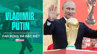 VLADIMIR PUTIN - Người đàn ông QUYỀN LỰC NHẤT nước NGA | FAN BÓNG ĐÁ ĐẶC BIỆT