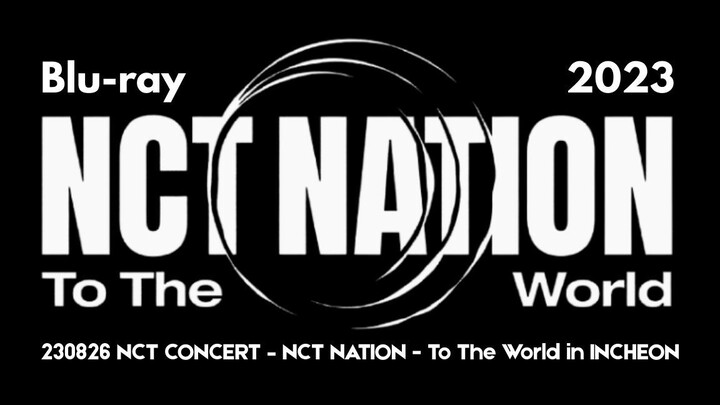 230826 NCT CONCERT - NCT NATION - To The World in INCHEON [Blu-ray]