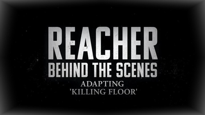 ▶ REACHER 2022 | 🎥 BEHIND THE SCENES | ADAPTING KILLING FLOOR | AMAZON ORIGINAL BONUS