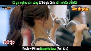 Cô gái nghèo sẵn sàng từ bỏ gia đình với mơ ước đổi đời - tóm tắt phim Beautiful Love