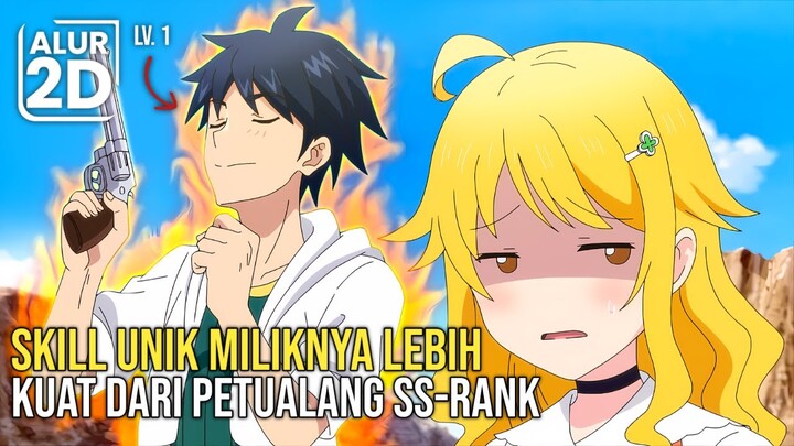 PETUALANG PERINGKAT TERENDAH INI TERNYATA MEMILIKI SKILL UNIK TAK TERKALAHKAN