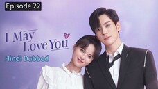I May Love You Episode 22 Hindi Dubbed