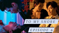 TO MY SHORE: EPISODE 6 (ENG SUB)