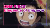 ONE PIECE
Elegance of Emperor