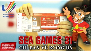 SEA Games 31 chỉ bán vé xem bóng đá U23 Việt Nam, mở cửa tự do cho khán giả ở các môn thể thao khác