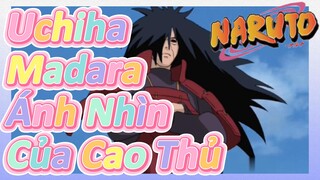 Uchiha Madara Ánh Nhìn Của Cao Thủ