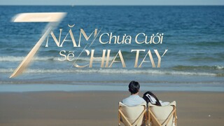 Để bạn trai tự do, thà 'chết chìm' trong tội lỗi cũng không hối tiếc? | 7 Năm Chưa Cưới Sẽ Chia Tay