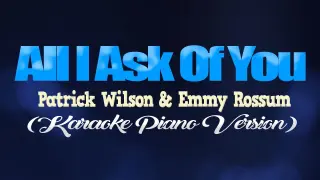 ALL I ASK OF YOU - Patrick Wilson & Emmy Rossum [The Phantom of the Opera] (KARAOKE PIANO VERSION)