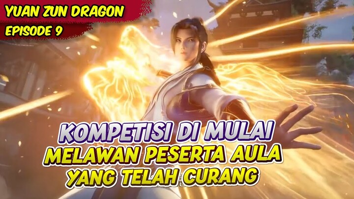 YUAN BERHADAPAN MELAWAN PESERTA CURANG DALAM KOMPETISI | ALUR CERITA YUAN ZHU | EPS 9