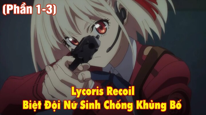 Biệt Đội Nữ Sinh Chống Khủng Bố (Phần 1-3) : Lycoris Recoil || tóm tắt anime || review anime