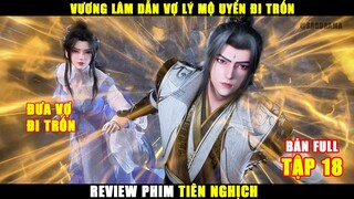 Vương Lâm Đưa Vợ Lý Mộ Uyển Đi Trốn | Review Phim Tiên Nghịch Tập 18