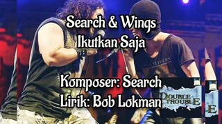 SEARCH & WINGS. IKUTKAN SAJA HQ (LIRIK)