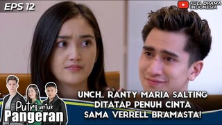 UNCH.. RANTY MARIA SALTING DITATAP PENUH CINTA SAMA VERRELL BRAMASTA! - PUTRI UNTUK PANGERAN EPS 12