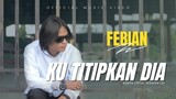 Febian - Ku Titipkan Dia (Official Music Video) | Lagu Terbaru 2021