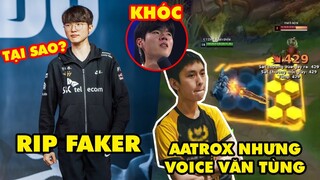 TOP khoảnh khắc điên rồ nhất LMHT 267: Chuẩn bị "RIP" Faker, Aatrox nhưng voice của Văn Tùng