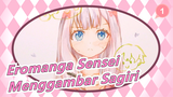 Eromanga Sensei | Menggambar Sagiri_1