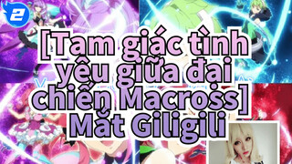 [Tam giác tình yêu giữa đại chiến Macross/AMV] Mắt Giligili (Walküre), bản Cover_2