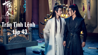 Trần Tình Lệnh S1E43