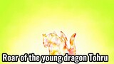 Roar of the young dragon Tohru