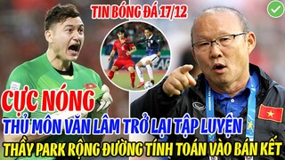 CỰC NÓNG: THỦ MÔN VĂN LÂM TRỞ LẠI TẬP LUYỆN, THẦY PARK RỘNG ĐƯỜNG TÍNH TOÁN CHO ĐTVN VÀO BÁN KẾT