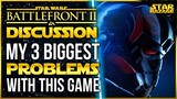 My 3 Biggest Problems With Battlefront 2 | Star Wars Battlefront 2 Discussion