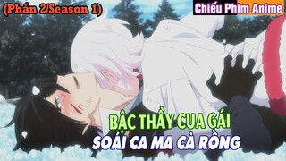 BẬC THẦY CUA GÁI và SOÁI CA MA CÀ RỒNG (Phần 2/Season 1) ||  REVIEW ANIME
