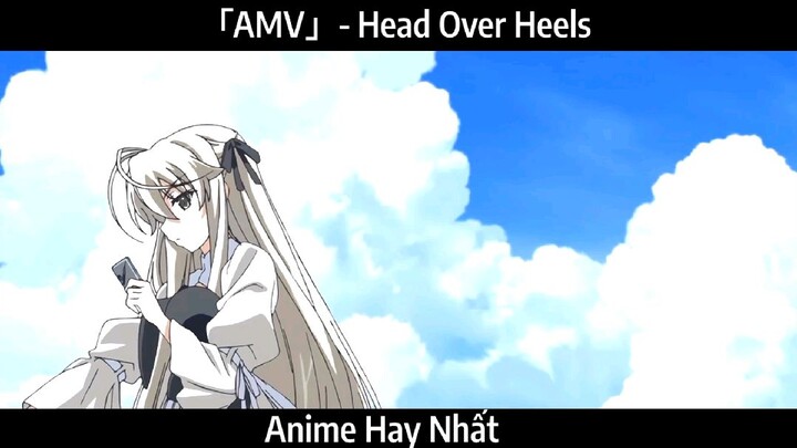 「AMV」- Head Over Heels Hay Nhất