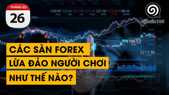 CÁC SÀN FOREX ĐÃ LỪA ĐẢO NGƯỜI CHƠI NHƯ THẾ NÀO ? | TỔ BUÔN 247 (26/02/2021)