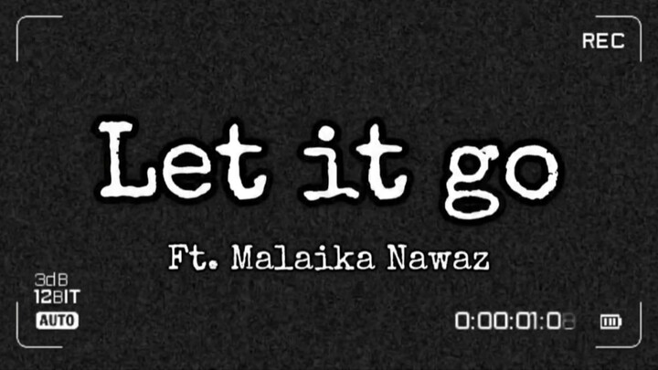 Let it Go Ft. Malaika Nawaz