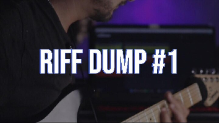 Riff Dump #1