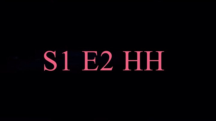 S1 E2 HH