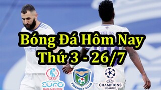 Lịch Thi Đấu Bóng Đá Hôm Nay 26/7 - Bán Kết Bóng Đá Nữ Châu Âu Euro 2022 & Giao Hữu Câu Lạc Bộ