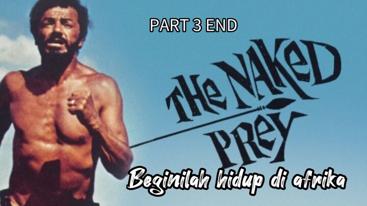 PART 3 end, The naked prey (hidup di Afrika) 🥀🥲